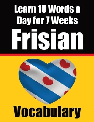 Frisian Vocabulary Builder: Learn 10 Words a Day for 7 Weeks: A Comprehensive Guide for Children and Beginners Learn Frisian Language by de Haan, Auke