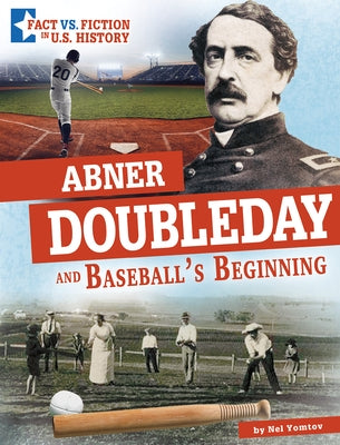 Abner Doubleday and Baseball's Beginning: Separating Fact from Fiction by Yomtov, Nel