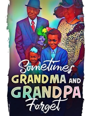 Sometimes Grandma and Grandpa Forget by Chambers, Kacy C.