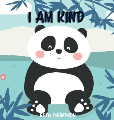 I am Kind: Helping children develop confidence, self-belief, resilience and emotional growth through character strengths and posi by Thompson, Beth