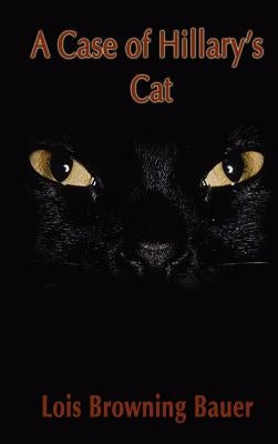 A Case of Hillary's Cat by Bauer, Lois Browning