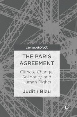 The Paris Agreement: Climate Change, Solidarity, and Human Rights by Blau, Judith