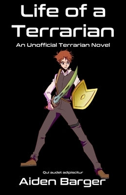 Life of a Terrarian by Barger, Aiden