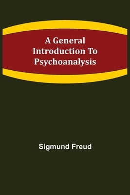 A General Introduction to Psychoanalysis by Freud, Sigmund