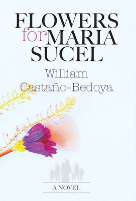 Flowers for Maria Sucel by Castaño-Bedoya, William