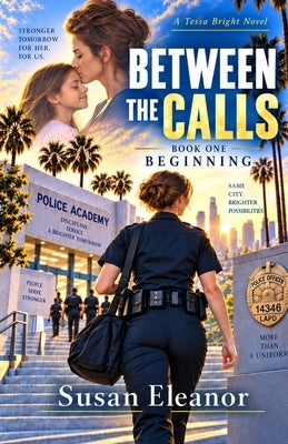 Between the Calls Book 1 Beginning: LAPD, Los Angeles Police, female officer detective sergeant by Eleanor, Susan