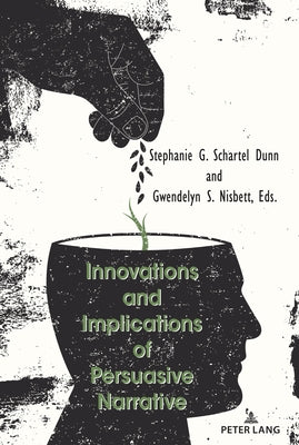 Innovations and Implications of Persuasive Narrative by Schartel Dunn, Stephanie G.