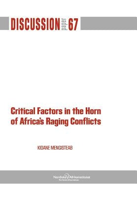 Critical Factors in the Horn of Africa's Raging Conflicts by Mengisteab, Kidane