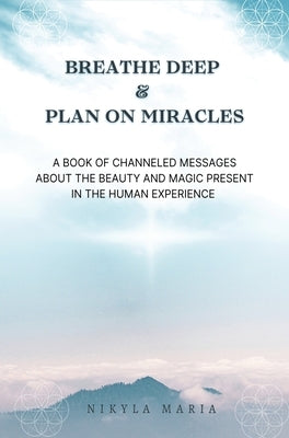 Breathe Deep & Plan on Miracles by Maria, Nikyla