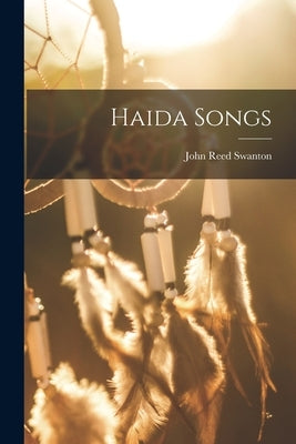 Haida Songs by Reed, Swanton John