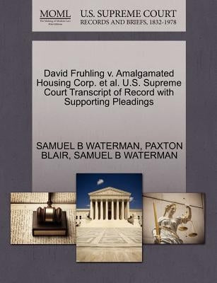 David Fruhling V. Amalgamated Housing Corp. et al. U.S. Supreme Court Transcript of Record with Supporting Pleadings by Waterman, Samuel B.