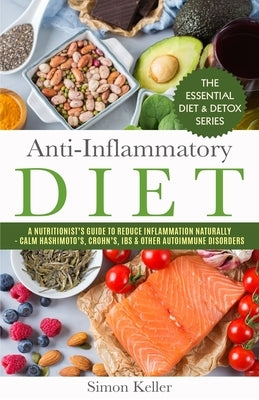 Anti-Inflammatory Diet: A Nutritionist's Guide to Reduce Inflammation Naturally - Calm Hashimoto's, Crohn's, IBS & Other Autoimmune Disorders by Keller, Simon