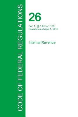 Code of Federal Regulations Title 26, Volume 2, April 1, 2015 by Office of the Federal Register