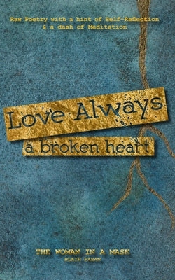 Love Always, a Broken Heart: Raw Poetry with a hint of Self-Reflection and a dash of Meditation by Fasan, Blair