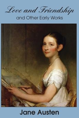 Love and Friendship and Other Early Works by Austen, Jane