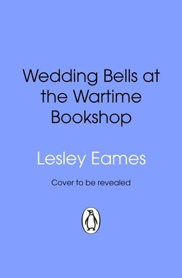 Wedding Bells at the Wartime Bookshop: Volume 6 by Eames, Lesley