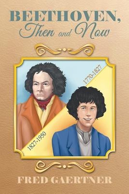 Beethoven, Then and Now by Gaertner, Fred