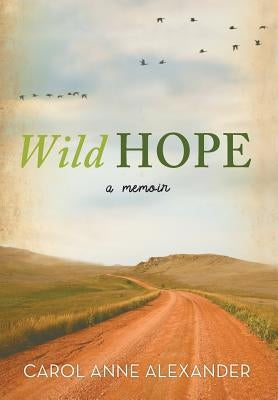 Wild Hope: A Memoir by Alexander, Carol Anne