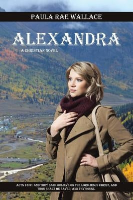 Alexandra: A Christian Novel by Wallace, Paula Rae