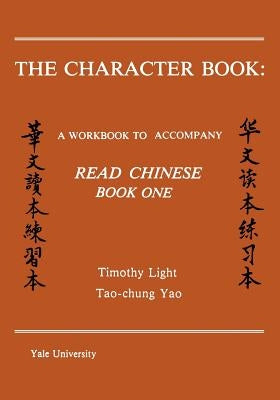 The Character Book: A Workbook to Accompany Read Chinese Book One by Light, Timothy