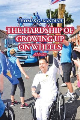The Hardship of Growing up on Wheels: A Memoir by Kandiah, Thomas G.