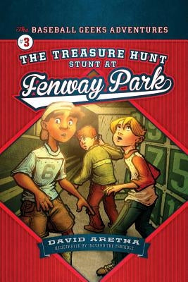 The Treasure Hunt Stunt at Fenway Park: The Baseball Geeks Adventures Book 3 by Aretha, David