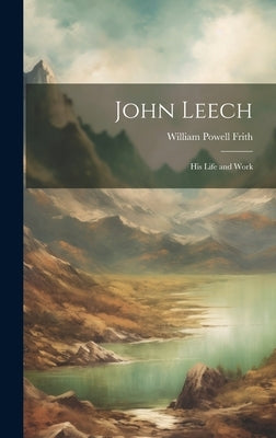 John Leech: His Life and Work by Powell, Frith William