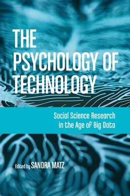 The Psychology of Technology: Social Science Research in the Age of Big Data by Matz, Sandra