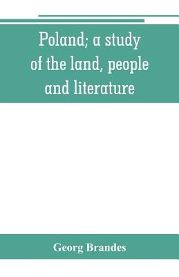 Poland; a study of the land, people, and literature by Brandes, Georg