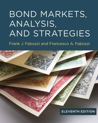Bond Markets, Analysis, and Strategies, Eleventh Edition by Fabozzi, Frank J.