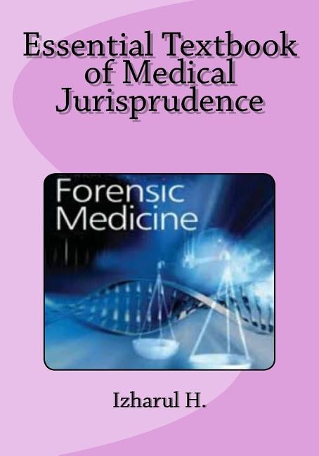 Essential Textbook of Medical Jurisprudence: Forensic Medicine by H, Izharul