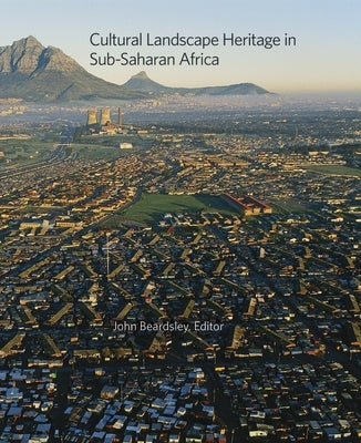 Cultural Landscape Heritage in Sub-Saharan Africa by Beardsley, John