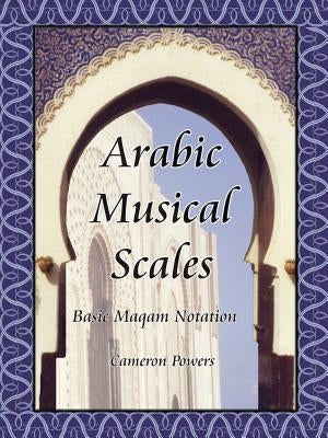 Arabic Musical Scales: Basic Maqam Notation by Powers, Cameron
