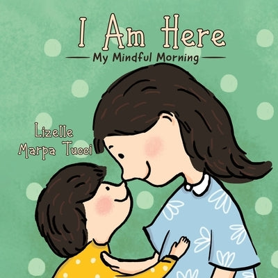 I Am Here: My Mindful Morning by Tucci, Lizelle Marpa