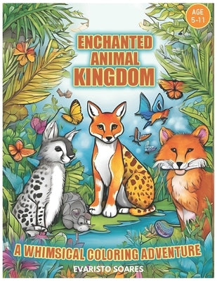 Enchanted Animal Kingdom: A Whimsical Coloring Adventure by Soares, Evaristo