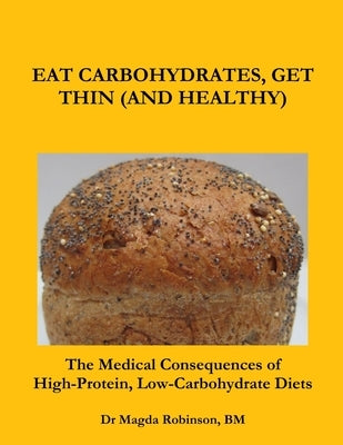 Eat Carbohydrates: Get Thin (And Healthy) by Robinson, Bm Magda