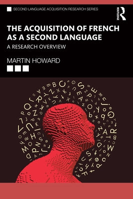 The Acquisition of French as a Second Language: A Research Overview by Howard, Martin