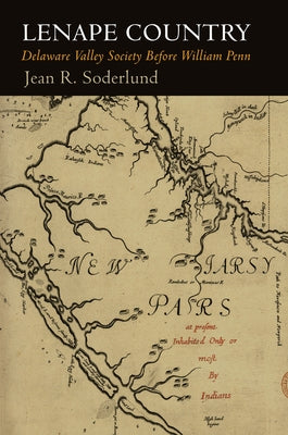 Lenape Country: Delaware Valley Society Before William Penn by Soderlund, Jean R.