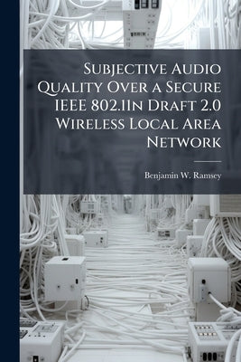 Subjective Audio Quality Over a Secure IEEE 802.11n Draft 2.0 Wireless Local Area Network by Ramsey, Benjamin W.