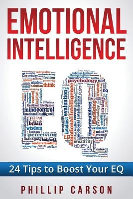 Emotional Intelligence: 24 Tips to Boost Your EQ by Carson, Phillip