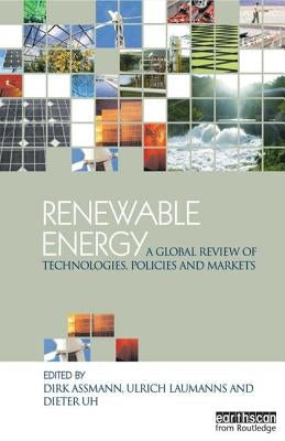 Renewable Energy: A Global Review of Technologies, Policies and Markets by Assmann, Dirk
