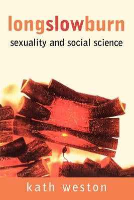 Long Slow Burn: Sexuality and Social Science by Weston, Kath
