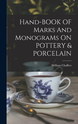 Hand-BOOK OF Marks And MonograMs ON POTTERY & PORCELAIN by Chaffers, William