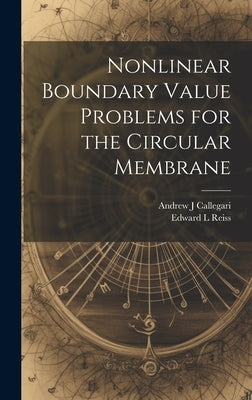 Nonlinear Boundary Value Problems for the Circular Membrane by Callegari, Andrew J.