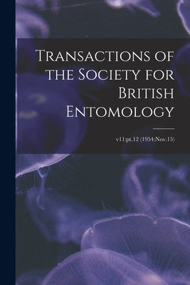 Transactions of the Society for British Entomology; v11: pt.12 (1954: Nov.15) by Anonymous
