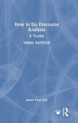How to Do Discourse Analysis: A Toolkit by Gee, James Paul