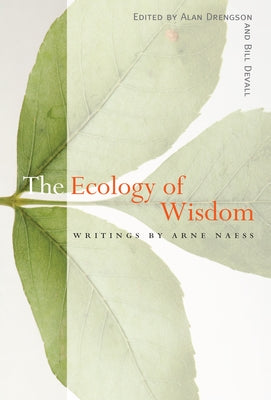 The Ecology of Wisdom: Writings by Arne Naess by Naess, Arne