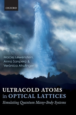 Ultracold Atoms in Optical Lattices: Simulating Quantum Many-Body Systems by Lewenstein, Maciej