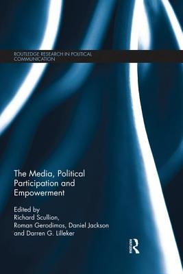 The Media, Political Participation and Empowerment by Scullion, Richard
