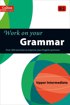 Work on Your Grammar: A Practice Book for Learners at Upper Intermediate Level by Collins Uk